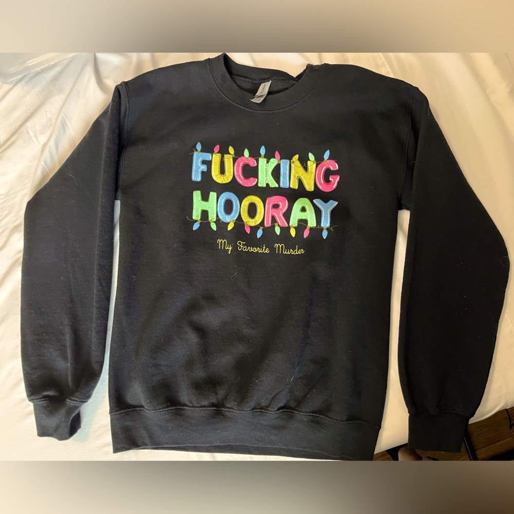 My favorite murder “f*cking hooray” sweatshirt
